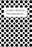 Client Profile Record book: dot pattern book to Customer Appointment Management tools | Log Book, Information Keeper, Record & Organise | For Beauty Clinic, Salons, Nail...& More (Organization) 169587563X Book Cover