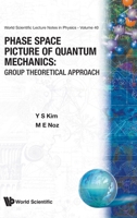 Phase Space Picture Of Quantum Mechanics: Group Theoretical Approach 9810203616 Book Cover