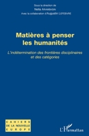 Matières à penser les humanités: L'indétermination des frontières disciplinaires et des catégories (Cahiers de la Nouvelle Europe) (French Edition) 2343147884 Book Cover