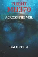 FLIGHT MH370: ACROSS THE VEIL 1720009953 Book Cover