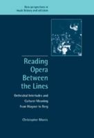 Reading Opera between the Lines: Orchestral Interludes and Cultural Meaning from Wagner to Berg (New Perspectives in Music History and Criticism) 0521001978 Book Cover
