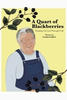 A Quart of Blackberries: Thanking the Lord Through It All 1644682486 Book Cover