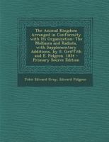 The Animal Kingdom Arranged in Conformity with Its Organization: The Mollusca and Radiata, with Supplementary Additions, by E. Griffith and E. Pidgeon. 1834 1144721148 Book Cover