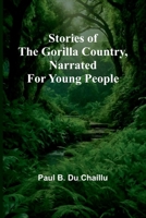 Stories of the Gorilla Country, Narrated for Young People 9362929988 Book Cover