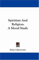 Spiritism And Religion: A Moral Study 1163101303 Book Cover