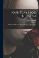 Four Plays for Children: The Rose and the Ring, The Goody- Witch, The Goosegirl, Boots and the North Wind 1013946472 Book Cover