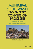 Municipal Solid Waste to Energy Conversion Processes: Economic, Technical, and Renewable Comparisons 0470539674 Book Cover