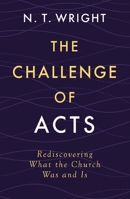 The Challenge of Acts: Rediscovering What the Church Was and Is 031016799X Book Cover