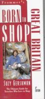 Born to Shop Great Britain: The Bargain Hunter's Guide to Name-Brand and Designer Shopping (Frommer's Born to Shop) 0028607007 Book Cover