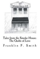 The Quilts of Love Tales from the Smoke House 1492910473 Book Cover