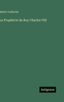 La Prophécie du Roy Charles VIII 2019268558 Book Cover