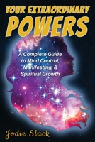 Your Extraordinary Powers: Mind Control, Manifesting, and Spiritual Growth 1977276679 Book Cover