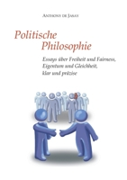 Politische Philosophie: Essays über Freiheit und Fairness, Eigentum und Gleichheit, klar und präzise (German Edition) 338410403X Book Cover