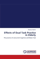 Effects of Dual Task Practice in Elderly: The practice of concurrent Cognitive and Motor Task 3843374228 Book Cover