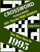 Crossword Puzzle Book: You Were Born In 1995: Large Print Crossword Puzzles For Adults And Seniors With 100+ Puzzles And Solutions For Those Who Were Born In 1995 B096LTSKTD Book Cover