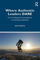 Where Authentic Leaders Dare: From Professional Competence to Inspiring Leadership 0367197677 Book Cover