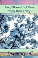 Every Moment is a Poem, Every Poem a Song 1523914335 Book Cover