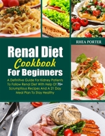 Renal Diet Cookbook 2021 For Beginners: A Definitive Guide For Kidney Patients To Follow Renal Diet With Help Of 75+ Scrumptious Recipes And A 21 Day Meal Plan To Stay Healthy B0973TBXF4 Book Cover