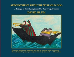 Appointment with the Wise Old Dog: A Bridge to the Transformative Power of Dreams 1630519243 Book Cover