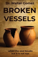 BROKEN VESSELS: when the soul breaks but it is not lost B0GTZRDVYV Book Cover