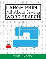 Large Print All About Sewing WORD SEARCH B08BWCKYYN Book Cover