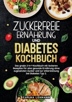 Zuckerfreie Ernährung und Diabetes Kochbuch: Das große 2-in-1-Kochbuch mit leckeren Rezepten für eine gesunde Ernährung ohne zugesetzten Zucker und ... bei Diabetes Typ 2. (German Edition) 3384669207 Book Cover