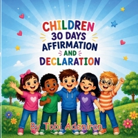 Children 30 Days Affirmation and Declaration: Positive Declarations to Help Children Believe, Grow, and Shine B0HG4RZWQD Book Cover