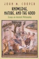 Knowledge, Nature, and the Good: Essays on Ancient Philosophy 0691117241 Book Cover