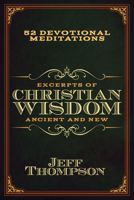 Excerpts of Christian Wisdom: Ancient and New: 52 Devotional Meditations B0GWTCQB84 Book Cover