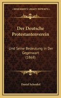 Der Deutsche Protestantenverein: Und Seine Bedeutung In Der Gegenwart (1868) 1147484473 Book Cover