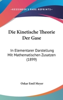 Die Kinetische Theorie Der Gase: In Elementarer Darstellung Mit Mathematischen Zusatzen (1899) 1168478421 Book Cover