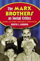 The Marx Brothers as Social Critics: Satire and Comic Nihilism in Their Films 0786439424 Book Cover