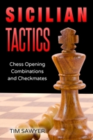 Sicilian Tactics: Chess Opening Combinations and Checkmates (Sawyer Chess Tactics) B08CM12VPJ Book Cover