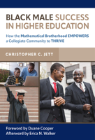 Black Male Success in Higher Education: How the Mathematical Brotherhood Empowers a Collegiate Community to Thrive 0807767409 Book Cover