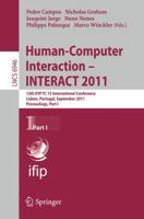 Human-Computer Interaction - INTERACT 2011, Part 1: 13th IFIP TC 13 International Conference, Lisbon, Portugal, September 5-9, 2011, Proceedings, Part I 3642237738 Book Cover