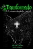 Transformado: La Leyenda de �guila Que Asciende 1795018399 Book Cover