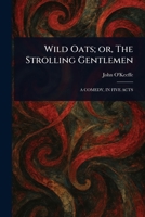 Wild Oats; or, The Strolling Gentlemen 1023341441 Book Cover