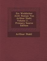 Ein Weiblicher Arzt: Roman Von Arthur Stahl, Volume 2... 1271041154 Book Cover