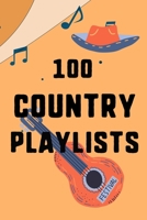 100 Country Playlists: Gather Dedicate Your Favourite Country Playlists for Every Moment B084P2HFPP Book Cover
