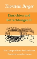 Einsichten und Betrachtungen II: Ein Kompendium des kritischen Denkens in Aphorismen 3347348796 Book Cover