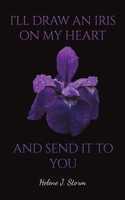 I'll Draw an Iris on my Heart and send it to You 1398488313 Book Cover