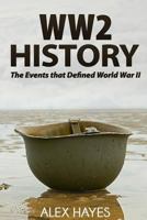 WW2 History: The Events That Defined World War II 1537266365 Book Cover