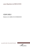 Voir Dieu: Essai sur le visible et le christianisme (Ouverture Philosophique) (French Edition) 229604672X Book Cover