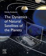 The Dynamics of Natural Satellites of the Planets 0128227044 Book Cover