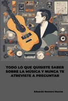 Todo lo que quisiste saber sobre la música y nunca te atreviste a preguntar (Spanish Edition) B0CN243VFF Book Cover