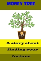 Money Tree Story: A story about finding your fortune 120 page B085KHLHL4 Book Cover