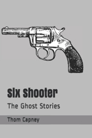 Six Shooter: The Ghost Stories B08HGTT4Q1 Book Cover