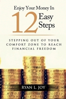 ENJOY YOUR MONEY IN 12 EASY STEPS: Stepping out of your comfort zone to reach financial freedom 1917239335 Book Cover