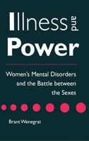 Illness and Power: Women's Mental Disorders and the Battle Between the Sexes 081479310X Book Cover