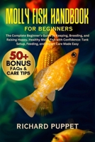 MOLLY FISH HANDBOOK FOR BEGINNERS: The Complete Beginner’s Guide to Keeping, Breeding, and Raising Happy, Healthy Molly Fish with Confidence: Tank Setup, Feeding, and Expert Care Made Easy B0FNKDW516 Book Cover